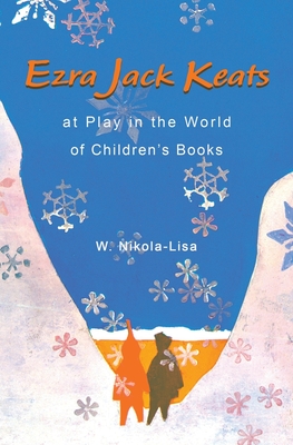 Ezra Jack Keats at Play in the World of Children's Books - Nikola-Lisa, W