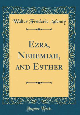 Ezra, Nehemiah, and Esther (Classic Reprint) - Adeney, Walter Frederic