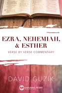 Ezra, Nehemiah, & Esther: Verse by Verse Commentary