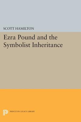 Ezra Pound and the Symbolist Inheritance - Hamilton, Scott