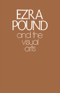 Ezra Pound and the Visual Arts - Pound, Ezra, and Zinnes, Harriet (Introduction by)