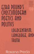 Ezra Pound's (Post)Modern Poetics and Politics: Logocentrism, Language, and Truth