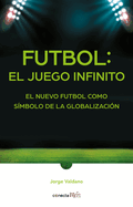 Ftbol: El Juego Infinito / Football Infinite Game: The New Football as a Symbol of Globalization