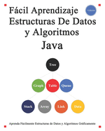 Fcil Aprendizaje Estructuras De Datos y Algoritmos Java: Aprenda fcilmente estructuras de datos y algoritmos grficamente