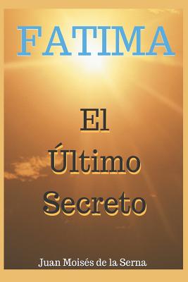 Ftima, El ?ltimo Secreto - Juan Moises de la Serna