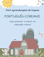 Fcil aprendizagem de lnguas Portugus-Coreano para praticar a leitura na educao infantil: Prtica de compreenso de leitura crianas - Preparao para a leitura infantojuvenil. Atividades de leitura criativa 5-8 year olds