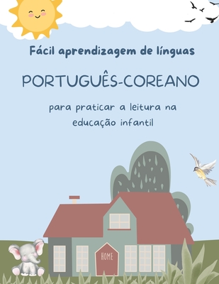 Fcil aprendizagem de lnguas Portugus-Coreano para praticar a leitura na educao infantil: Prtica de compreenso de leitura crianas - Preparao para a leitura infantojuvenil. Atividades de leitura criativa 5-8 year olds - Santos, Maria