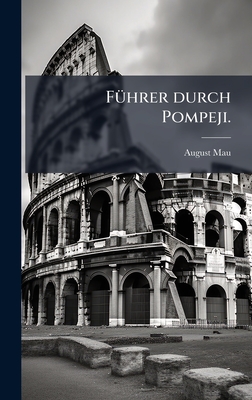 F1/4hrer durch Pompeji. - Mau, August