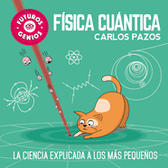 Fsica Cuntica / Quantum Physics for Smart Kids: La Ciencia Explicada a Los Ms Pequeos / Science Explained to the Little Ones
