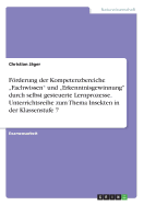 Frderung der Kompetenzbereiche "Fachwissen" und "Erkenntnisgewinnung" durch selbst gesteuerte Lernprozesse. Unterrichtsreihe zum Thema Insekten in der Klassenstufe 7