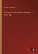 Fhrer durch die Knigliche Bibliothek zu Bamberg