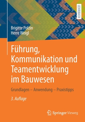 Fhrung, Kommunikation Und Teamentwicklung Im Bauwesen: Grundlagen - Anwendung - Praxistipps - Polzin, Brigitte, and Weigl, Herre