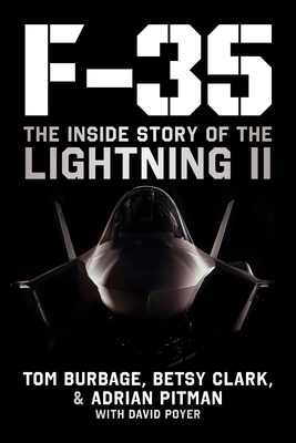 F-35: The Inside Story of the Lightning II - Burbage, Tom, and Clark, Betsy, and Pitman, Adrian