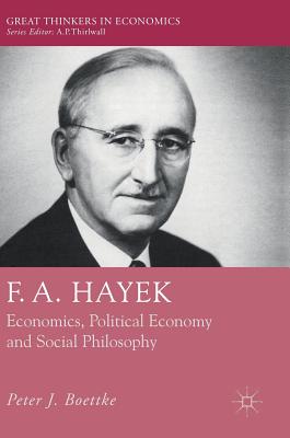 F. A. Hayek: Economics, Political Economy and Social Philosophy - Boettke, Peter J.