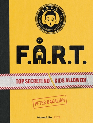 F.A.R.T.: Top Secret! No Kids Allowed! - Bakalian, Peter
