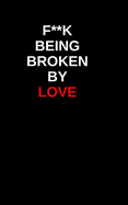 F**** Being Brokn By Love: The No-BS Guide to Healing After Heartbreak, Ghosting, and Emotional Manipulation