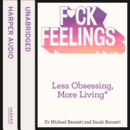 F*ck Feelings: Less Obsessing, More Living
