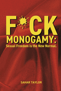 F*ck Monogamy: Sexual Freedom Is the New Normal.