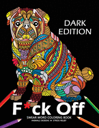 F*ck off Swear word Coloring Book: Animal Design Dark Edition Stress-relief Adults Coloring Book (Black Pages)