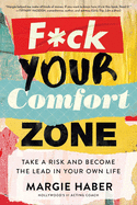 F*ck Your Comfort Zone: Take a Risk & Become the Lead in Your Own Life