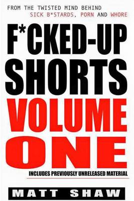 F*cked-Up Shorts: Volume One - Shaw, Matt