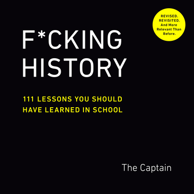 F*cking History: 111 Lessons You Should Have Learned in School - The Captain