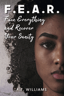 F.E.A.R.: Face Everything and Recover Your Sanity