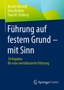 F?hrung auf festem Grund - mit Sinn: 10 Impulse f?r eine wertebasierte F?hrung