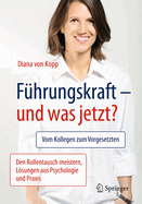 F?hrungskraft - und was jetzt?: Vom Kollegen zum Vorgesetzten: Den Rollentausch meistern, Lsungen aus Psychologie und Praxis