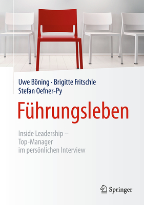 F?hrungsleben: Inside Leadership - Top-Manager Im Persnlichen Interview - Bning, Uwe, and Fritschle, Brigitte, and Oefner-Py, Stefan