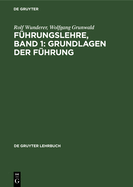 F?hrungslehre, Band 1: Grundlagen Der F?hrung