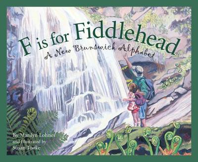 F Is for Fiddlehead: A New Brunswick Alphabet - Lohnes, Marilyn