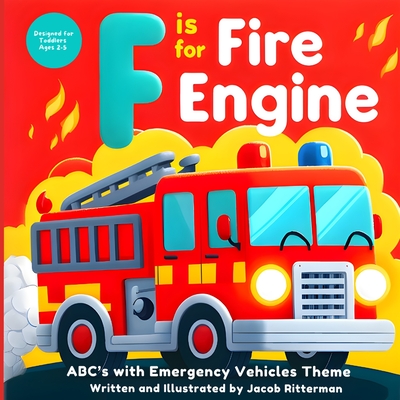 F is for Fire Engine: ABC's with Emergency Vehicle Theme - Ritterman, Jacob