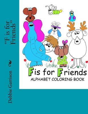 "F is for Friends": An Alphabet Coloring Book - Harrington, Susan L (Editor), and Garrison, Debbie