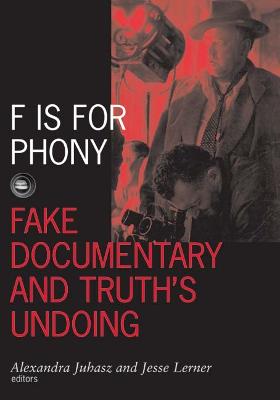 F Is for Phony: Fake Documentary and Truth's Undoing Volume 17 - Juhasz, Alexandra, and Lerner, Jesse