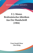 F. J. Mones Bruhrainisches Idiotikon Aus Der Handschrift (1904)