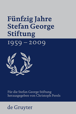 F?nfzig Jahre Stefan George Stiftung 1959-2009 - Stefan George Stiftung, and Perels, Christoph (Editor)