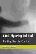 F.O.G. Figuring Out God: Finding Rest in Clarity