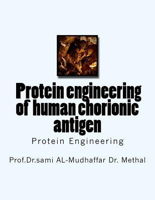 f Protein engineering of human chorionic antigen: Protein Engineering - Al-Mudhaffar Dr, Sami a