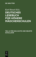 F?r Das Achte Und Neunte Schuljahr: Im Anschlu? an Die Elfte Auflage Des Lesebuches F?r Hhere M?dchenschulen