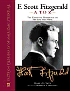 F. Scott Fitzgerald A to Z: The Essential Reference to His Life & Work