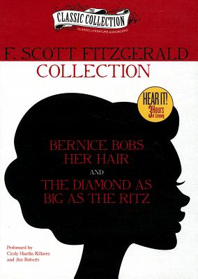 F. Scott Fitzgerald Collection: Bernice Bobs Her Hair/The Diamond as Big as the Ritz - Fitzgerald, F Scott, and Hardin Killavey, Cindy (Read by), and Roberts, Jim (Read by)