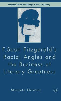 F.Scott Fitzgerald's Racial Angles and the Business of Literary Greatness - Nowlin, M