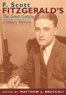 F. Scott Fitzgerald's the Great Gatsby: A Literary Reference - Bruccoli, Matthew J, Professor (Editor), and Editors (Editor)