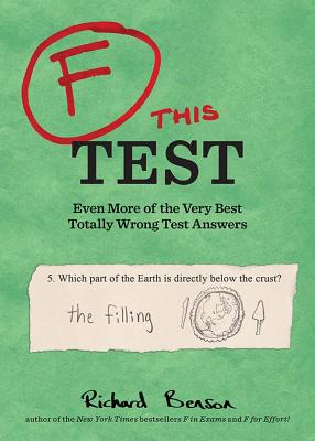 F This Test: Even More of the Very Best Totally Wrong Test Answers - Benson, Richard