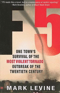 F5: One Town's Survival of the Most Violent Tornado Outbreak of the Twentieth Century