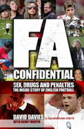 FA Confidential: Sex, Drugs and Penalties. The Inside Story of English Football