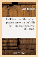 Fa-Tsien, Les Billets Doux, Po?me Cantonais Du Viiie Des Tsa?-Tsze Modernes