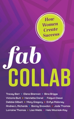 Fab Collab: How Women Create Success - Wozniak-Kay, Hela, and Gilbert, Debbie, and Thomas, Lorraine