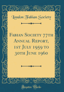 Fabian Society 77th Annual Report, 1st July 1959 to 30th June 1960 (Classic Reprint)